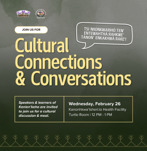 Cultural Connections & Conversations @ Kanonhkwa'tsheri:io Health Facility